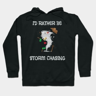 I'd Rather Be Storm Chasing Hurricane Chasers Hoodie